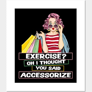 Exercise? Oh I Thought You Said Accessorize Humorous Design Posters and Art